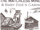 Matchless Mine & Baby Doe's Cabin